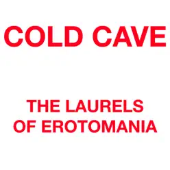 The Laurels of Erotomania - Single - Cold Cave