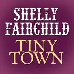 Tiny Town - Single by Shelly Fairchild album reviews, ratings, credits