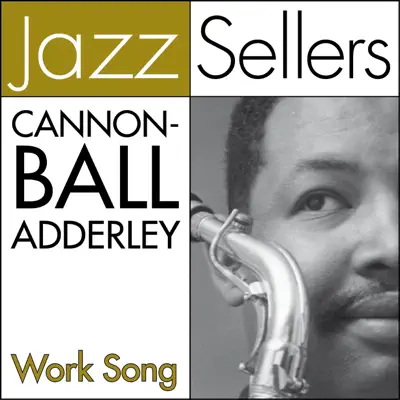 Work Song - Cannonball Adderley Work Song - Cannonball Adderley