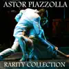 Astor Piazzolla Rarity Collection album lyrics, reviews, download