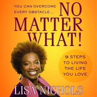 Lisa Nichols - No Matter What!: 9 Steps to Living the Life You Want (Unabridged) artwork