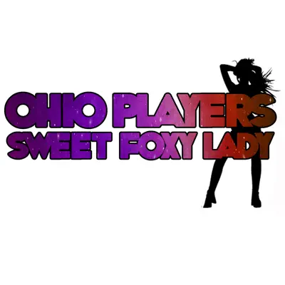 Sweet Foxy Lady - Ohio Players
