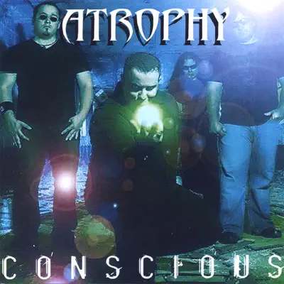 Conscious - Atrophy