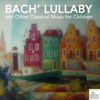 Bach' Lullaby and Other Classical Music for Children - Baby Lullabies Orchestra