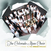 The Colorado Mass Choir - Praise Til You Breakthrough