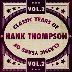 Classic Years of Hank Thompson, Vol. 2 - Hank Thompson