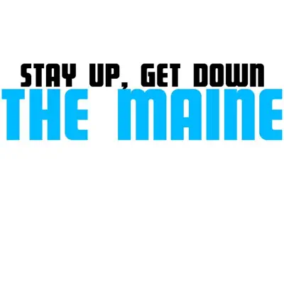 Stay Up, Get Down - EP - The Maine Stay Up, Get Down - EP - The Maine