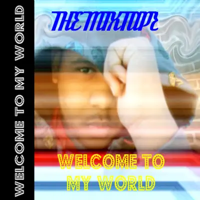 Welcome to My World - The Mixtape - E Welcome to My World - The Mixtape - E