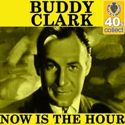 Now Is the Hour (Remastered) - Single - Buddy Clark Now Is the Hour (Remastered) - Single - Buddy Clark
