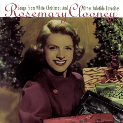 Songs from White Christmas and Other Yuletide Favorites - Rosemary Clooney Songs from White Christmas and Other Yuletide Favorites - Rosemary Clooney