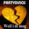 Weil I Di Mog - Partydinos lyrics