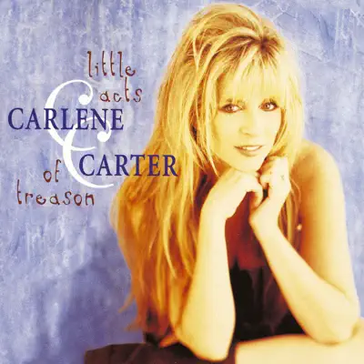 Little Acts of Treason - Carlene Carter
