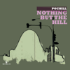 Nothing But the Hill - Pochill