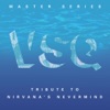 VSQ Master Series: Tribute To Nirvana's Nevermind