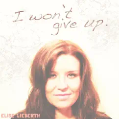 I Won't Give Up - Single by Elise Lieberth album reviews, ratings, credits