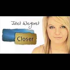 Closer - Single by Juliet Weybret album reviews, ratings, credits