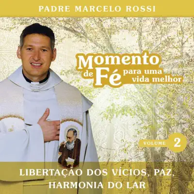 Momento de Fé Para Uma Vida Melhor (Libertação Dos Vícios, Paz, Harmonia Do Lar), Vol. 2 - Padre Marcelo Rossi