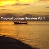 Tropical Lounge Session Vol. 1