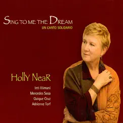 Sing to Me the Dream: Un Canto Solidario by Holly Near, Inti Illimani Historico, Mercedes Sosa, Quique Cruz & Adrienne Torf album reviews, ratings, credits