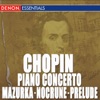 Chopin: Piano Concerto No. 1, Mazurka No. 3, Nocturne No. 1 & Prelude
