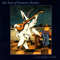 The Best of Human Drama... In a Perfect World - Human Drama