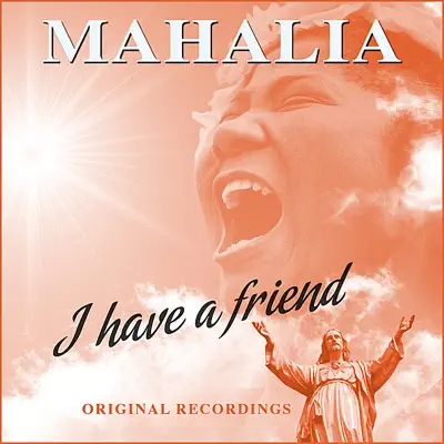 I Have A Friend (Remastered) - Mahalia Jackson