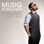 ifuleave [feat. Mary J. Blige] by Musiq Soulchild, Mary J. Blige