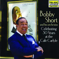 Celebrating 30 Years At the Cafe Carlyle - Bobby Short Celebrating 30 Years At the Cafe Carlyle - Bobby Short