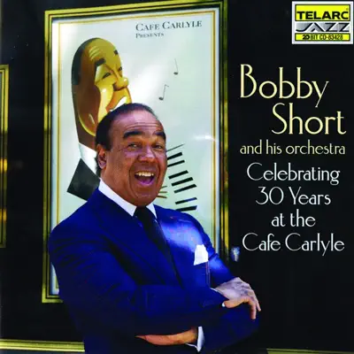 Celebrating 30 Years At the Cafe Carlyle - Bobby Short Celebrating 30 Years At the Cafe Carlyle - Bobby Short
