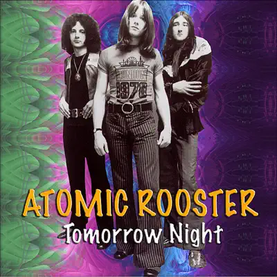 Tomorrow Night - Atomic Rooster Tomorrow Night - Atomic Rooster