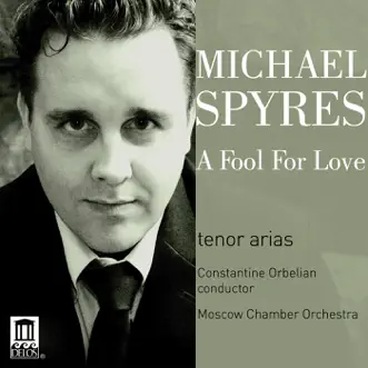 A Fool for Love by Constantine Orbelian, Moscow Chamber Orchestra & Michael Spyres album reviews, ratings, credits