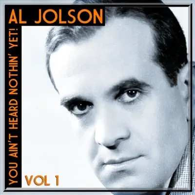 You Ain't Heard Nothin' Yet!, Vol. 1 - Al Jolson