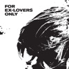 For Ex-Lovers Only