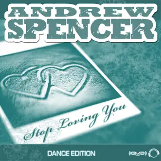 Stop Loving You (Dance Edition) by Andrew Spencer album reviews, ratings, credits