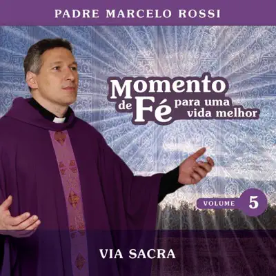 Momento de Fé Para Uma Vida Melhor (Via Sacra) - Padre Marcelo Rossi