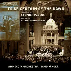 Paulus: To Be Certain of the Dawn by Elizabeth Futral, John Tessier, Minnesota Chorale, Osmo Vänskä, Minnesota Orchestra, Barry Abelson, Christina Baldwin, Philip Cokorinos, Minnesota Boychoir, Basilica Cathedral Choir & Cathedral Choristers album reviews, ratings, credits