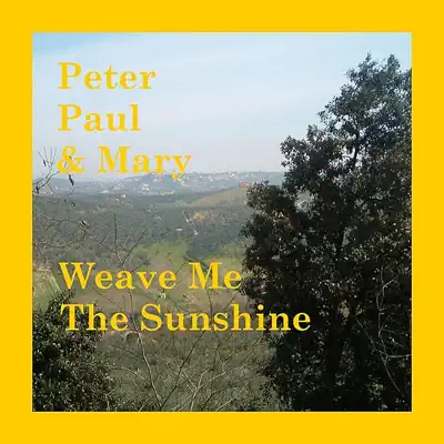 Weave Me the Sunshine - Peter Paul and Mary
