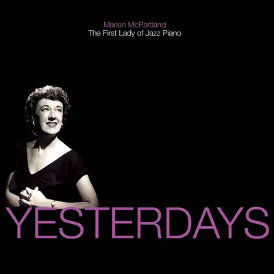 Yesterdays: Marian McPartland - The First Lady of Jazz Piano - Marian McPartland