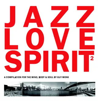 Jazz Love Spirit Volume 2 (A Compilation for the Mind, Body & Soul By Guy Monk) by Various Artists album reviews, ratings, credits