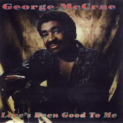 Love's Been Good to Me - George McCrae Love's Been Good to Me - George McCrae