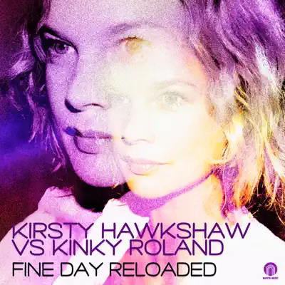 Fine Day Reloaded (Kirsty Hawkshaw vs. Kinky Roland) [Remixes] - Kirsty Hawkshaw