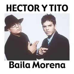 Baila Morena (Reggaeton Mix) [feat. Don Omar] - Single - Hector & Tito