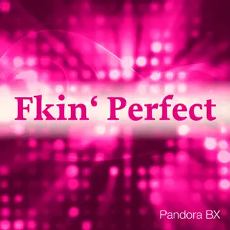 Fkin' Perfect (Hands Up Remix) by Pandora BX song reviws