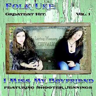 I Miss My Boyfriend (feat. Shooter Jennings) - Single by Folk Uke album reviews, ratings, credits