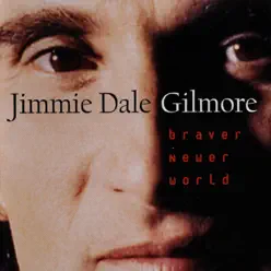 Braver Newer World - Jimmie Dale Gilmore