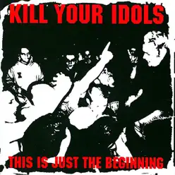 This Is Just the Beginning - Kill Your Idols