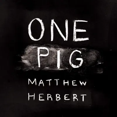 One Pig - Matthew Herbert