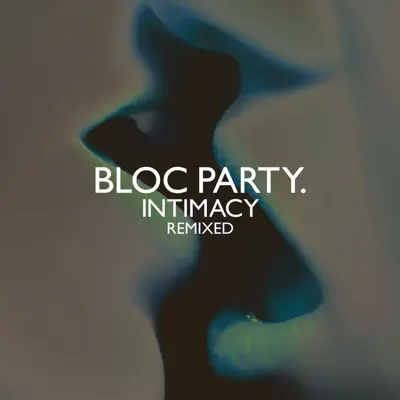 Intimacy Remixed - Bloc Party