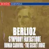 Berlioz: Symphony Fantastique - Roman Carnival Overture - the Secret Judge Overture album lyrics, reviews, download