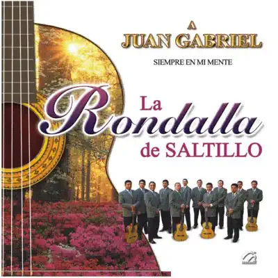 A Juan Gabriel Siempre en Mi Mente - La Rondalla de Saltillo